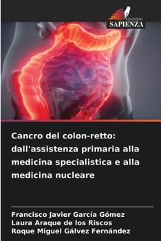 Cancro del colon-retto: dall'assistenza primaria alla medicina specialistica e alla medicina nucleare