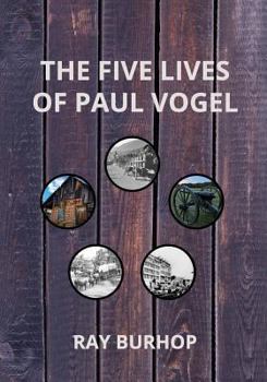 Paperback The Five Lives of Paul Vogel: From Alsace to Payson Book