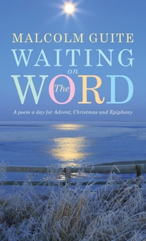 Hardcover Waiting on the Word: A Poem a Day for Advent, Christmas and Epiphany Book
