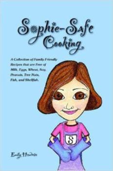 Paperback Sophie-Safe Cooking: A Collection of Family Friendly Recipes That are Free of Milk, Eggs, Wheat, Soy, Peanuts, Tree Nuts, Fish and Shellfis Book