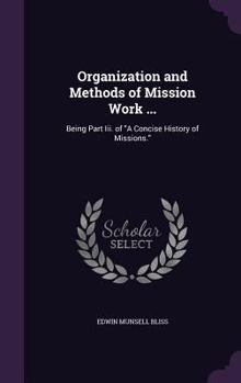 Hardcover Organization and Methods of Mission Work ...: Being Part Iii. of "A Concise History of Missions." Book