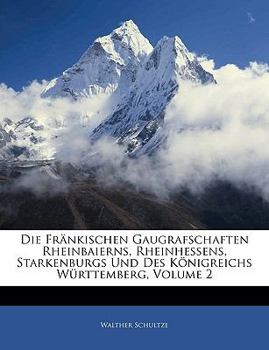 Paperback Die Frankischen Gaugrafschaften Rheinbaierns, Rheinhessens, Starkenburgs Und Des Konigreichs Wurttemberg, Volume 2 [German] Book