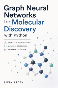 Paperback Graph Neural Networks for Molecular Discovery with Python: Geometric Deep Learning, Molecule Generation, and Property Prediction Book