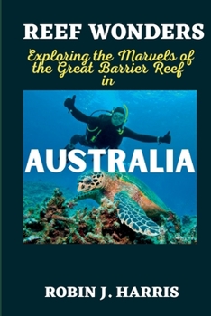 Paperback Reef Wonders: Exploring the Marvels of the Great Barrier Reef in AUSTRALIA Book