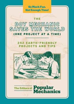 Paperback The Boy Mechanic Saves the World (One Project at a Time): 252 Earth-Friendly Projects and Tips Book