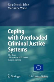 Paperback Coping with Overloaded Criminal Justice Systems: The Rise of Prosecutorial Power Across Europe Book