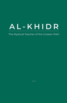 Paperback Al-Khidr: The Mystical Teacher of the Unseen Path Book