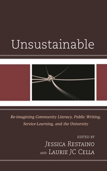 Hardcover Unsustainable: Re-imagining Community Literacy, Public Writing, Service-Learning, and the University Book