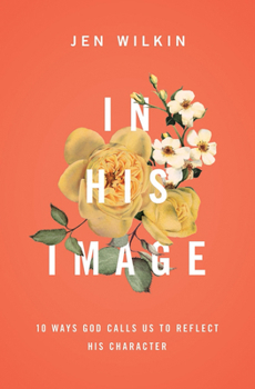 Paperback In His Image: 10 Ways God Calls Us to Reflect His Character Book