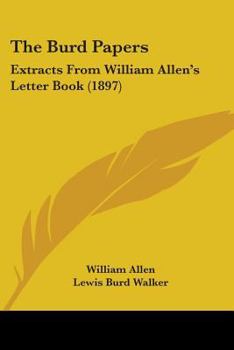 Paperback The Burd Papers: Extracts From William Allen's Letter Book (1897) Book