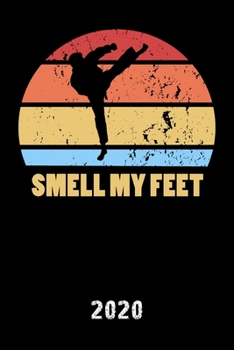 2020: Lustiger Karate Kalender SMELL MY FEET Kampfsport Planer Material Arts Terminplaner Terminkalender Wochenplaner, Monatsplaner & Jahresplaner DIN A 5 Taschenkalender 120 Seiten f�r Schule Studium