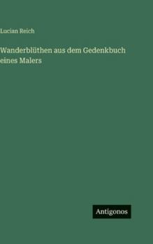 Hardcover Wanderblüthen aus dem Gedenkbuch eines Malers [German] Book