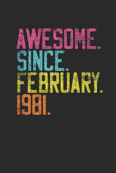 Awesome Since February 1981: Birthday Gift Idea for Women And Men - Blank Lined Notebook / Journal (6 X 9)