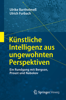 Paperback Künstliche Intelligenz Aus Ungewohnten Perspektiven: Ein Rundgang Mit Bergson, Proust Und Nabokov [German] Book