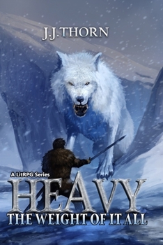 Heavy (The Weight Of It All): A LitRPG Fantasy Adventure - Book #1 of the Weight of It All