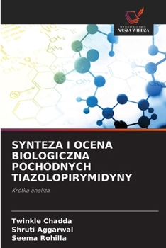 Synteza I Ocena Biologiczna Pochodnych Tiazolopirymidyny (Polish Edition)