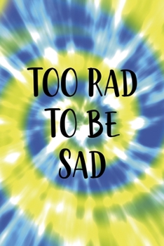 Too Rad To Be Sad: Notebook Journal Composition Blank Lined Diary Notepad 120 Pages Paperback Blue And Green Texture Stoner