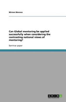 Paperback Can Global mentoring be applied successfully when considering the contrasting national views of mentoring? Book