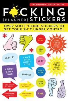 Misc. F*cking Planner Stickers: Over 500 F*cking Stickers to Get Your Sh*t Under Control Book
