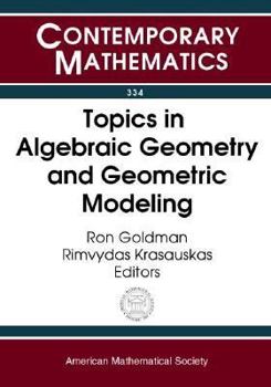 Paperback Topics in Algebraic Geometry and Geometric Modeling: Workshop on Algebraic Geometry and Geometric Modeling, July 29-August 2, 2002, Vilnius University, Lithuania (Contemporary Mathematics) Book