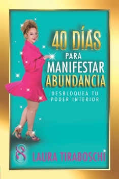 Paperback 40 Días Para Manifestar La Abundancia: Desbloquea tu poder interior [Spanish] Book
