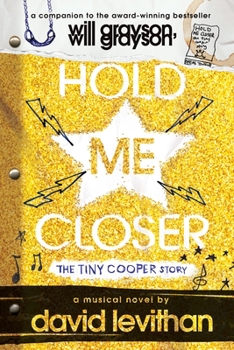 Hold Me Closer: The Tiny Cooper Story - Book #2 of the Will Grayson, Will Grayson