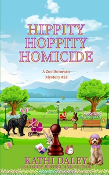 Hippity Hoppity Homicide - Book #28 of the Zoe Donovan Mystery