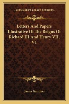 Paperback Letters And Papers Illustrative Of The Reigns Of Richard III And Henry VII, V1 Book