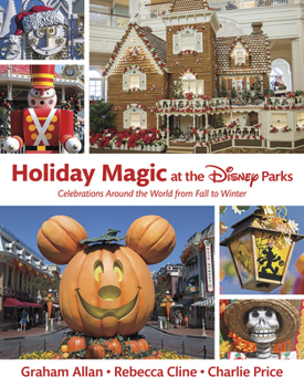 Hardcover Holiday Magic at the Disney Parks: Celebrations Around the World from Fall to Winter Book