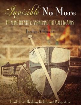 Paperback Invisible-No More. Healing Identity: Answering the Call to Arms: Book One - Healing Relational Perspective Book
