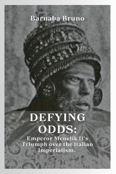 Paperback Defying Odds: Emperor Menelik II's Triumph over the Italian Imperialism Book