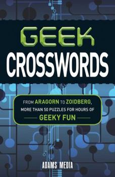 Paperback Geek Crosswords: From Aragorn to Zoidberg, More Than 50 Puzzles for Hours of Geeky Fun Book
