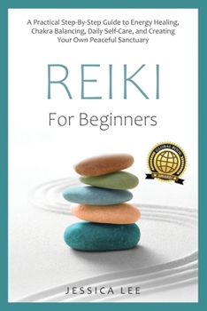 REIKI For Beginners: A Practical Step-By-Step Guide to Energy Healing, Chakra Balancing, Daily Self-Care, and Creating Your Own Peaceful Sanctuary (The Healing Path Series)