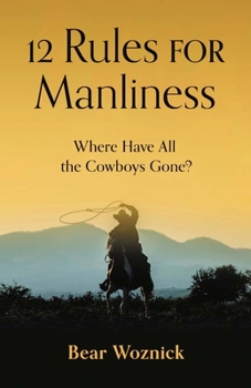 Hardcover 12 Rules for Manliness: Where Have All the Cowboys Gone? Book