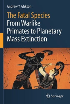 Paperback The Fatal Species: From Warlike Primates to Planetary Mass Extinction Book