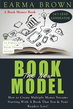 Paperback The New Book Model: How To Create Multiple Money Streams Starting With A Book That You And Your Readers Love! Book