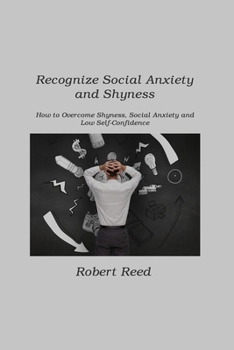 Paperback Recognize Social Anxiety and Shyness: How to Overcome Shyness, Social Anxiety and Low Self-Confidence Book