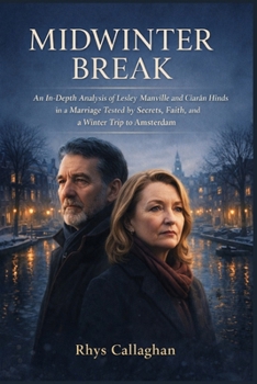 Midwinter Break: An In-Depth Analysis of Lesley Manville and Ciarán Hinds in a Marriage Tested by Secrets, Faith, and a Winter Trip to Amsterdam