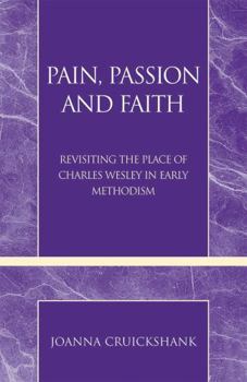 Paperback Pain, Passion and Faith: Revisiting the Place of Charles Wesley in Early Methodism Book