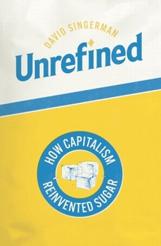 Hardcover Unrefined: How Capitalism Reinvented Sugar Book