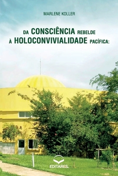 Paperback Da Consciência Rebelde à Holoconvivialidade Pacífica: Excer [Portuguese] Book