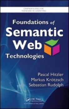 Foundations of Semantic Web Technologies - Book  of the Chapman & Hall/CRC Textbooks in Computing