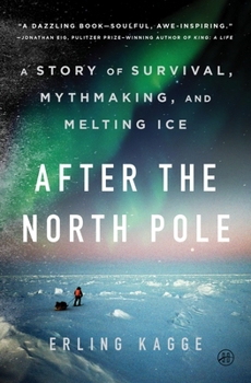 Hardcover After the North Pole: A Story of Survival, Mythmaking, and Melting Ice Book