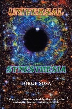 Paperback Universal Synesthesia: A Deep Dive into Conceptual Depths Where Mind and Matter Become Indistinguishable. Book
