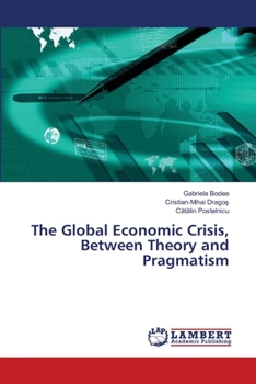 Paperback The Global Economic Crisis, Between Theory and Pragmatism Book