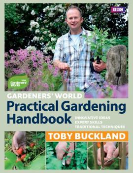 Hardcover Gardeners' World Practical Gardening Handbook: Innovative Ideas, Expert Skills, Traditional Techniques Book