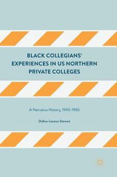 Black Collegians' Experiences in Us Northern Private Colleges: A Narrative History, 1945-1965