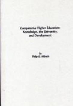 Comparative Higher Education: Knowledge, the University, and Development (Contemporary Studies in Social and Policy Issues in Education)