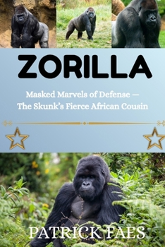 ZORILLA: Masked Marvels of Defense— The Skunk’s Fierce African Cousins