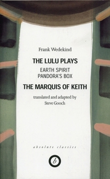 Paperback Wedekind: The Lulu Plays: Earth Spirit; The Marquis of Keith; Pandora's Box Book
